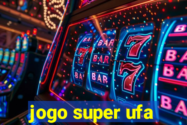 jogo super ufa